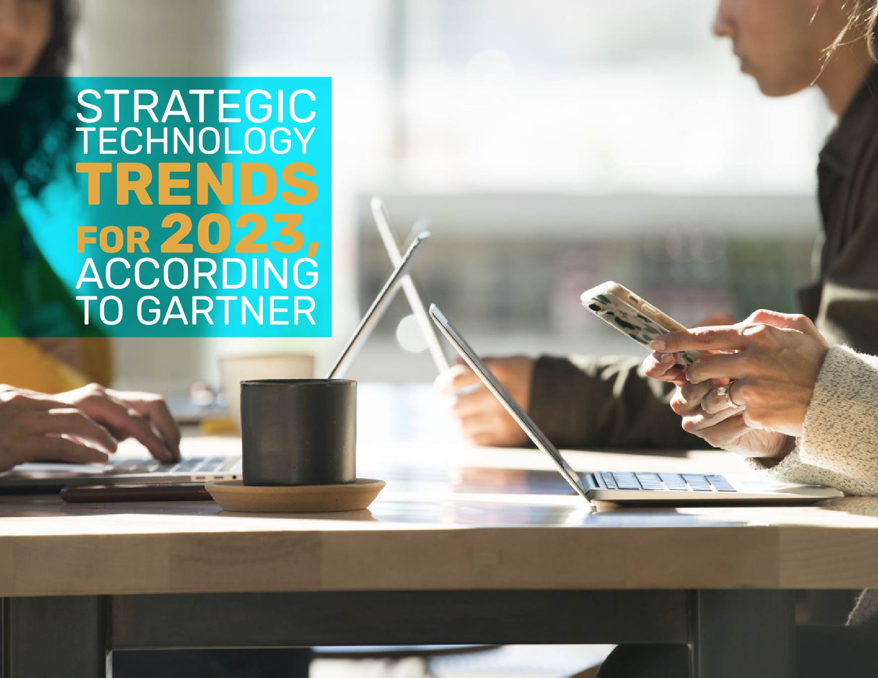 STRATEGIC TECHNOLOGY TRENDS FOR 2023, ACCORDING TO GARTNER